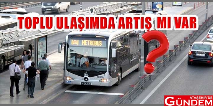 ÖZEL ARAÇ YOĞUNLUĞU DA GÖZLEMLENİYOR İSTANBUL’DA TOPLU ULAŞIMDA YÜZDE 8,15’LİK ARTIŞ